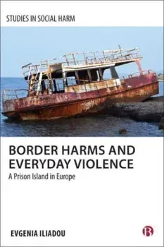 Border Harms and Everyday Violence. A Prison Island in Europe, Hardback/Evgenia (The Open University) Iliadou