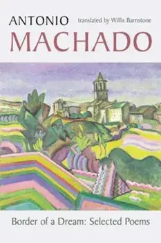 Border of a Dream: Selected Poems of Antonio Machado, Paperback/Antonio Machado