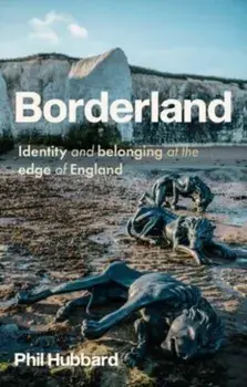 Borderland. Identity and Belonging at the Edge of England, Paperback/Phil Hubbard