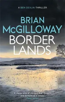 Borderlands. A body is found in the borders of Northern Ireland in this totally gripping novel, Paperback/Brian Mcgilloway