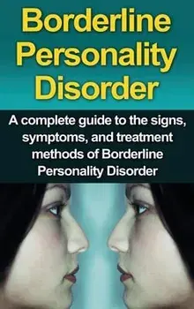 Borderline Personality Disorder: A Complete Guide to the Signs, Symptoms, and Treatment Methods of Borderline Personality Disorder/Alyssa Stone