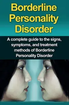 Borderline Personality Disorder: A Complete Guide to the Signs, Symptoms, and Treatment Methods of Borderline Personality Disorder, Paperback/Alyssa Stone