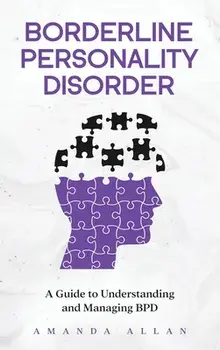Borderline Personality Disorder: A Guide to Understanding and Managing BPD, Hardcover/Amanda Allan