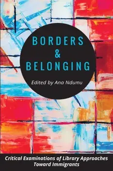 Borders and Belonging. Critical Examinations of Library Approaches toward Immigrants, Paperback/***