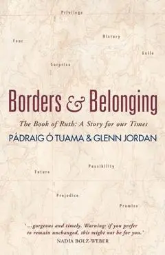 Borders and Belonging: The Book of Ruth: A Story for Our Times - P�draig �. Tuama