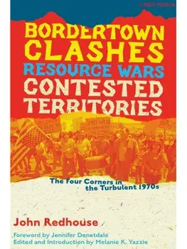 Bordertown Clashes, Resource Wars, and Contested Territories in the Four Corners. The Turbulent 1970s, Paperback/John Redhouse