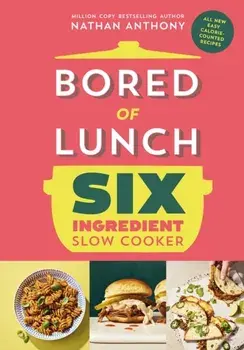 Bored of Lunch Six Ingredient Slow Cooker. All new easy calorie-counted recipes, Hardback/Nathan Anthony