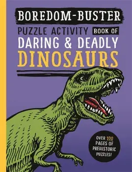 Boredom Buster: Puzzle Activity Book of Daring & Deadly Dinosaurs, Paperback/David Antram