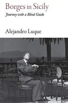 Borges in Sicily: Journey with a Blind Guide, Paperback/Alejandro Luque