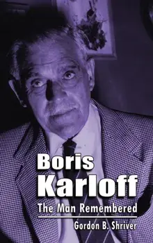 Boris Karloff (hardback): The Man Remembered, Hardcover/Gordon B. Shriver