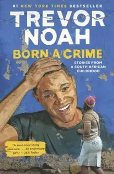 Born a Crime: Stories from a South African Childhood, Hardcover/Trevor Noah
