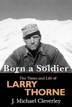 Born a Soldier: The Times and Life of Larry a Thorne, Paperback/J. Michael Cleverley