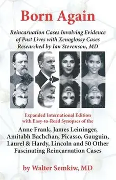 Born Again: Reincarnation Cases Involving Evidence of Past Lives, with Xenoglossy Cases Researched by Ian Stevenson, MD, Paperback/Walter Semkiw MD