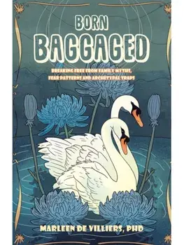 Born Baggaged. Breaking Free From Family Myths, Fear Patterns and Archetypal Traps, Paperback/PhD, Marleen De Villiers