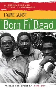 Born Fi' Dead. A Journey Through the Yardie Underworld, Paperback/Laurie Gunst