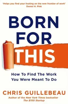 Born For This. How to Find the Work You Were Meant to Do, Paperback/Chris Guillebeau