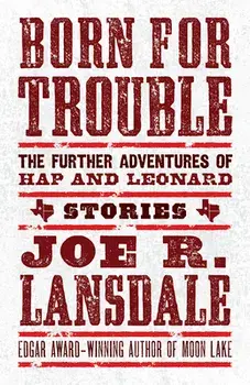 Born for Trouble: The Further Adventures of Hap and Leonard, Paperback/Joe R. Lansdale