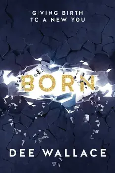 Born Giving Birth to a New You, Paperback/Dee Wallace