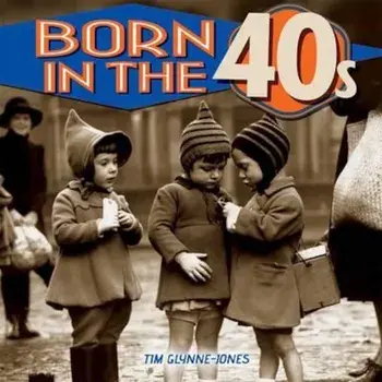 Born in the 1940s, Hardcover/Tim Glynne Jones