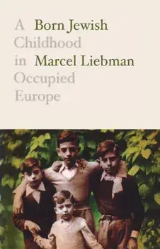 Born Jewish: A Childhood in Occupied Europe, Paperback/Marcel Liebman