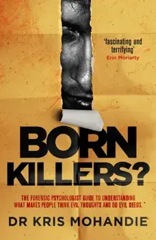 Born Killers?. Inside the minds of the world's most depraved criminals, Paperback/Dr Kris Mohandie