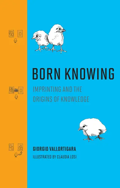 Born Knowing | Giorgio Vallortigara, Claudia Losi