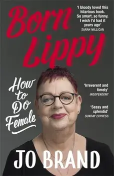 Born Lippy. How to Do Female, Paperback/Jo Brand