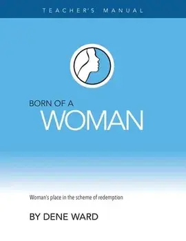 Born of a Woman: Teacher's Manual, Paperback/Dene Ward
