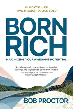 Born Rich. Maximizing Your Awesome Potential, Paperback/Bob Proctor
