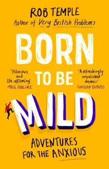 Born to be Mild. Adventures for the Anxious, Paperback/Rob Temple