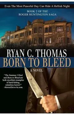 Born To Bleed: The Roger Huntington Saga, Book 2 - Ryan C. Thomas