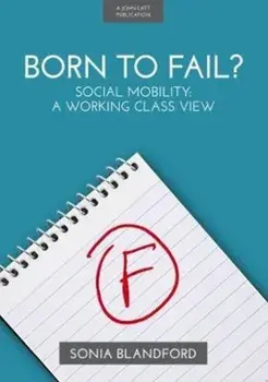 Born to Fail?. Social Mobility: A Working Class View, Paperback/Sonia Blandford