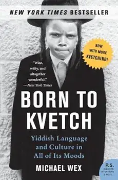 Born to Kvetch: Yiddish Language and Culture in All of Its Moods, Paperback/Michael Wex