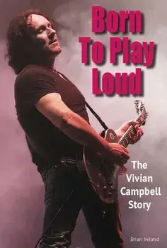 Born To Play Loud. The Vivian Campbell Story, Paperback/Brian Ireland