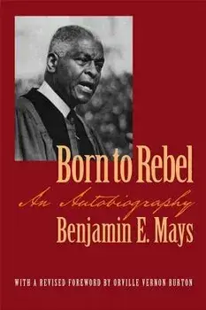 Born to Rebel: An Autobiography, Paperback/Benjamin Mays