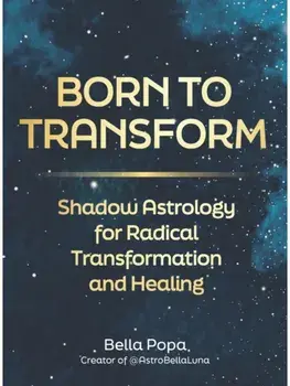 Born to Transform. Shadow Astrology for Radical Transformation and Healing, Hardback/Bella Popa