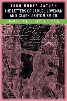 Born under Saturn: The Letters of Samuel Loveman and Clark Ashton Smith, Paperback/Clark Ashton Smith