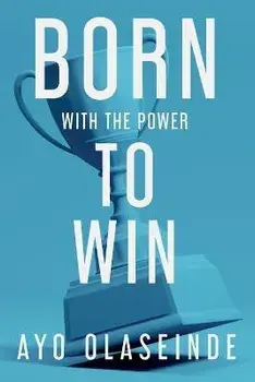 Born With The Power To Win, Paperback/Ayo Olaseinde