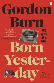 Born Yesterday. The News as a Novel, Paperback/Gordon Burn
