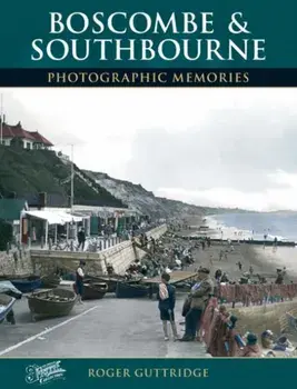 Boscombe and Southbourne. Photographic Memories, Paperback/Roger Guttridge