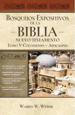 Bosquejos expositivos de la Biblia, Tomo V: Colosenses-Apocalipsis - Warren W. Wiersbe