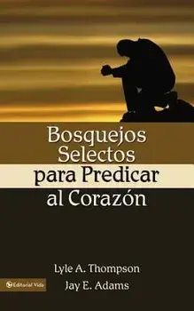 Bosquejos Selectos Para Predicar Al Corazón, Paperback/Jay E. Adams