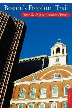 Boston's Freedom Trail: Trace The Path Of American History - Cindi D. Pietrzyk
