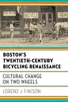Boston's Twentieth-Century Bicycling Renaissance: Cultural Change on Two Wheels, Paperback/Lorenz J. Finison