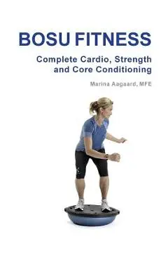BOSU FITNESS - Complete Cardio, Strength and Core Conditioning - Marina Aagaard