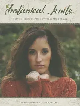 Botanical Knits: 12 Designs Inspired by Trees and Foliage, Paperback/Alana Dakos