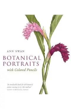 Botanical Portraits with Colored Pencils - Ann Swan