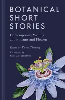 Botanical Short Stories. Contemporary Writing about Plants and Flowers, Hardback/***