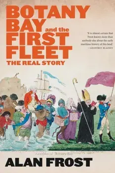 Botany Bay and the First Fleet, Paperback/Alan Frost
