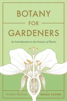 Botany for Gardeners, Fourth Edition: An Introduction to the Science of Plants. Four, Paperback/Brian Capon